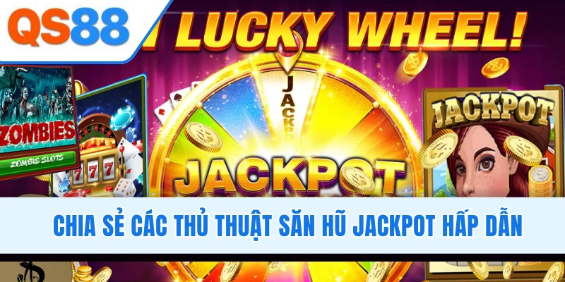 Chia sẻ các thủ thuật săn hũ jackpot hấp dẫn