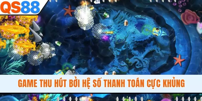 Game thu hút bởi hệ số thanh toán cực khủng