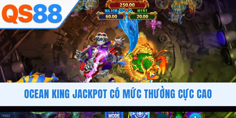 Ocean King Jackpot có mức thưởng cực cao