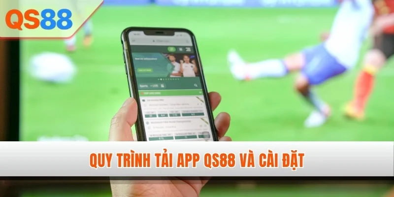 Quy trình tải app QS88 và cài đặt
