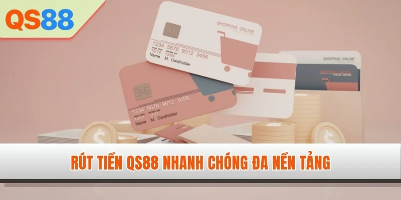 Rút tiền QS88 nhanh chóng đa nền tảng