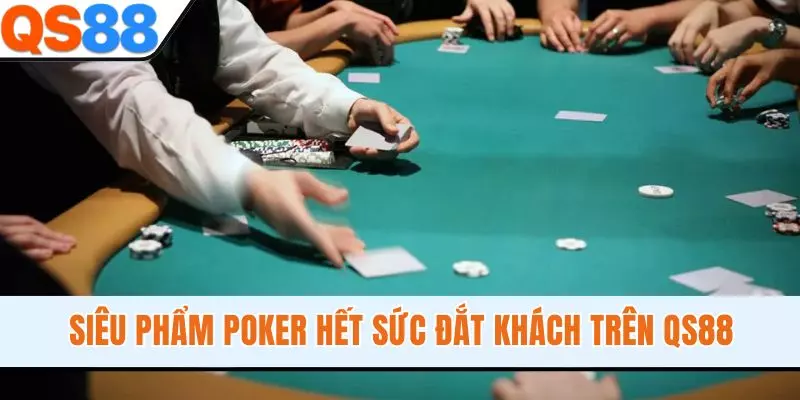 Siêu phẩm Poker hết sức đắt khách trên QS88