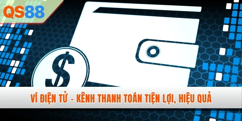 Ví điện tử - Kênh thanh toán tiện lợi, hiệu quả